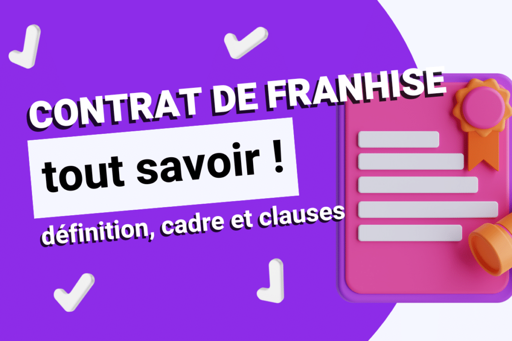 Contrat de franchise : définition, cadre légal et clauses